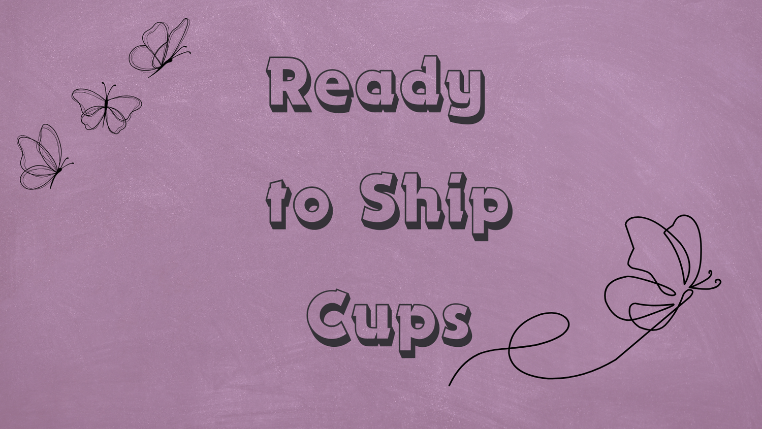 Ready to Ship Cups